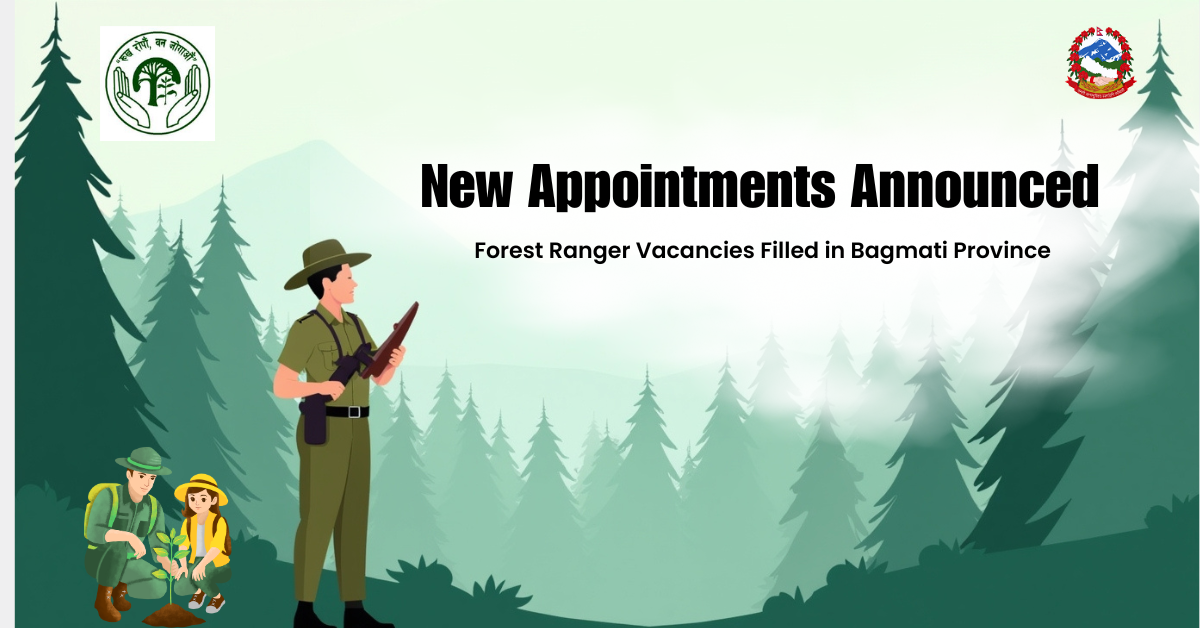 New Appointments Announced: Forest Ranger Vacancies Filled in Bagmati Province