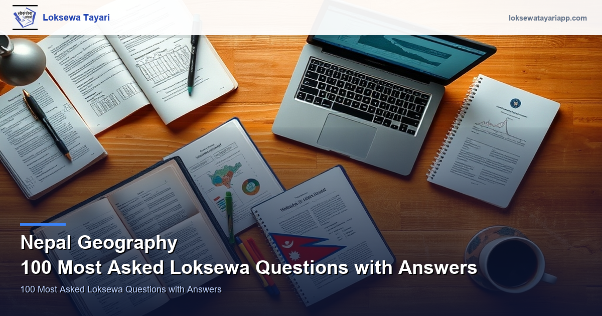 Nepal Geography — 100 Most Asked Loksewa Questions with Answers
